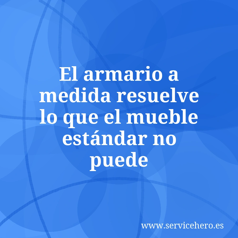 El armario a medida resuelve lo que el mueble estándar no puede
