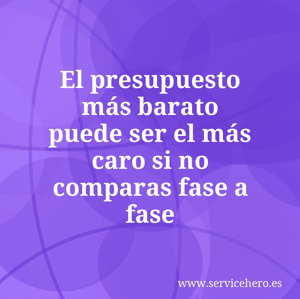 El presupuesto más barato puede ser el más caro si no comparas fase a fase