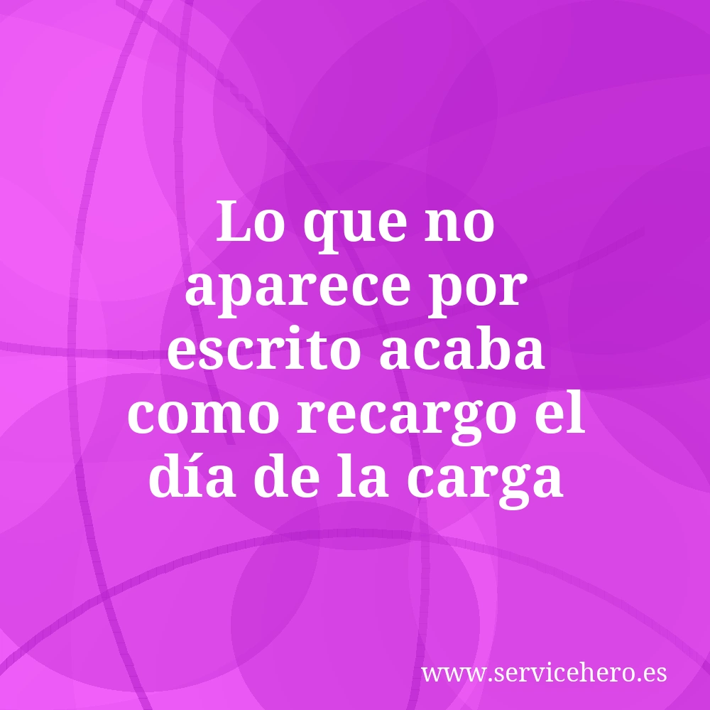 Lo que no aparece por escrito acaba como recargo el día de la carga