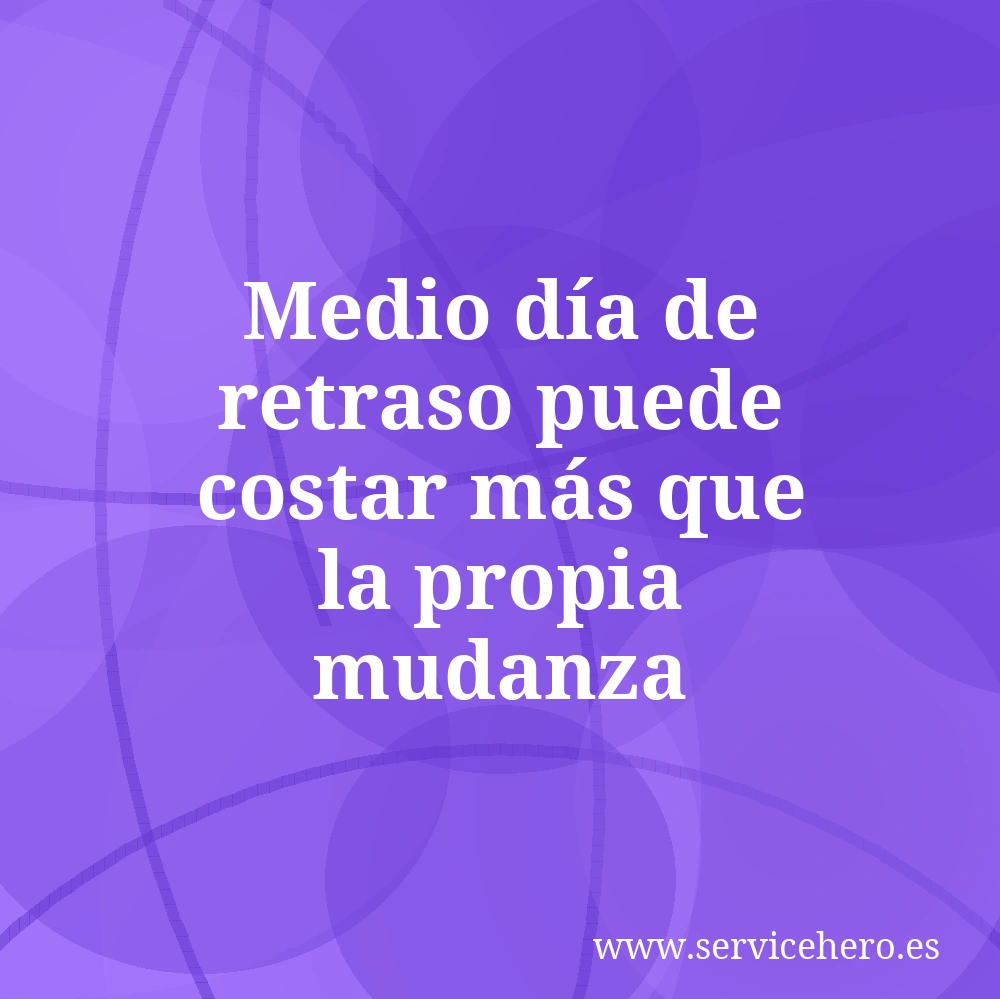 Medio día de retraso puede costar más que la propia mudanza