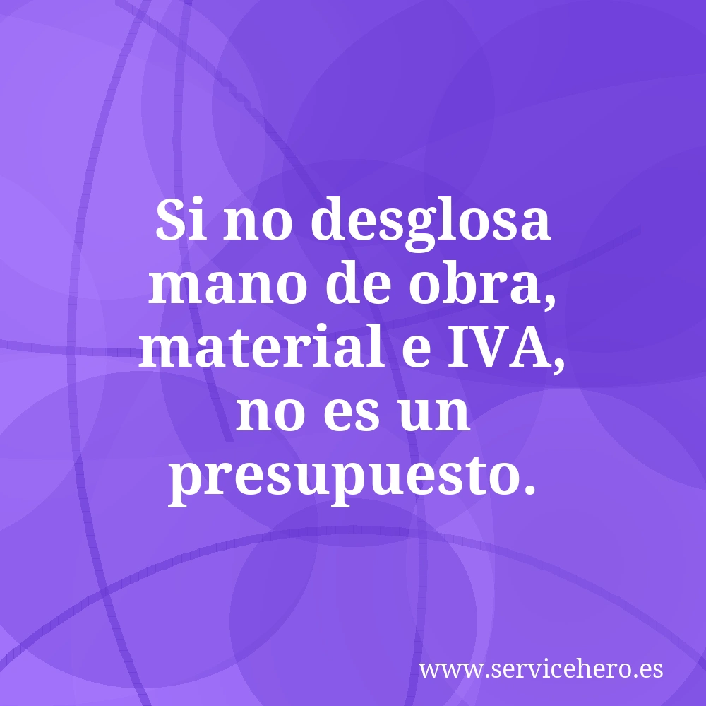 Si no desglosa mano de obra, material e IVA, no es un presupuesto.