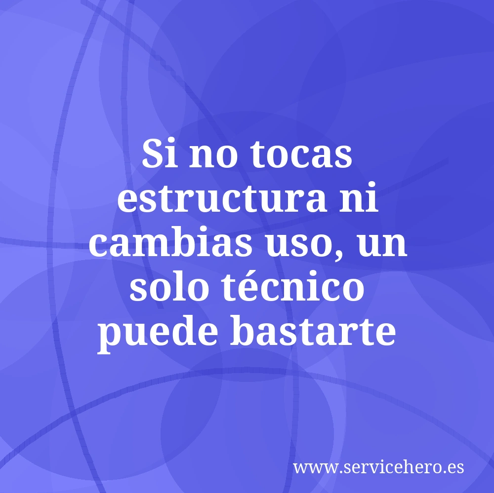 Si no tocas estructura ni cambias uso, un solo técnico puede bastarte