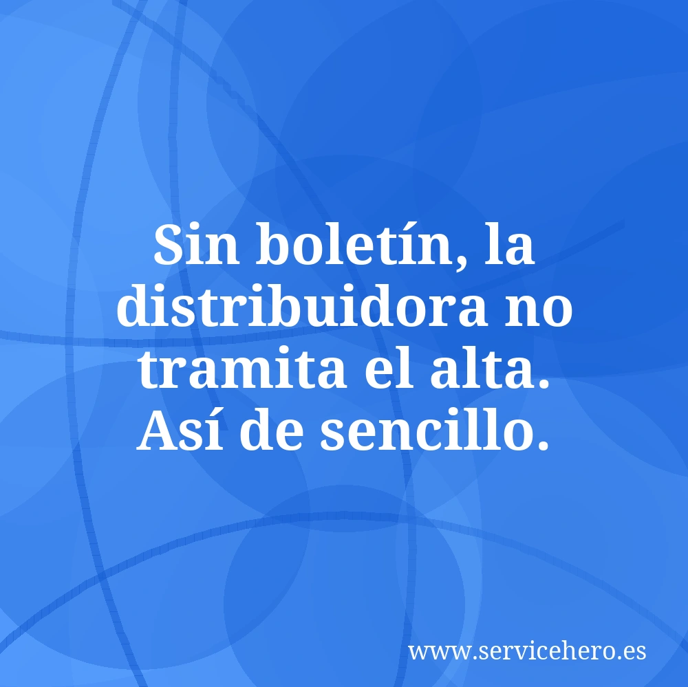 Sin boletín, la distribuidora no tramita el alta. Así de sencillo.
