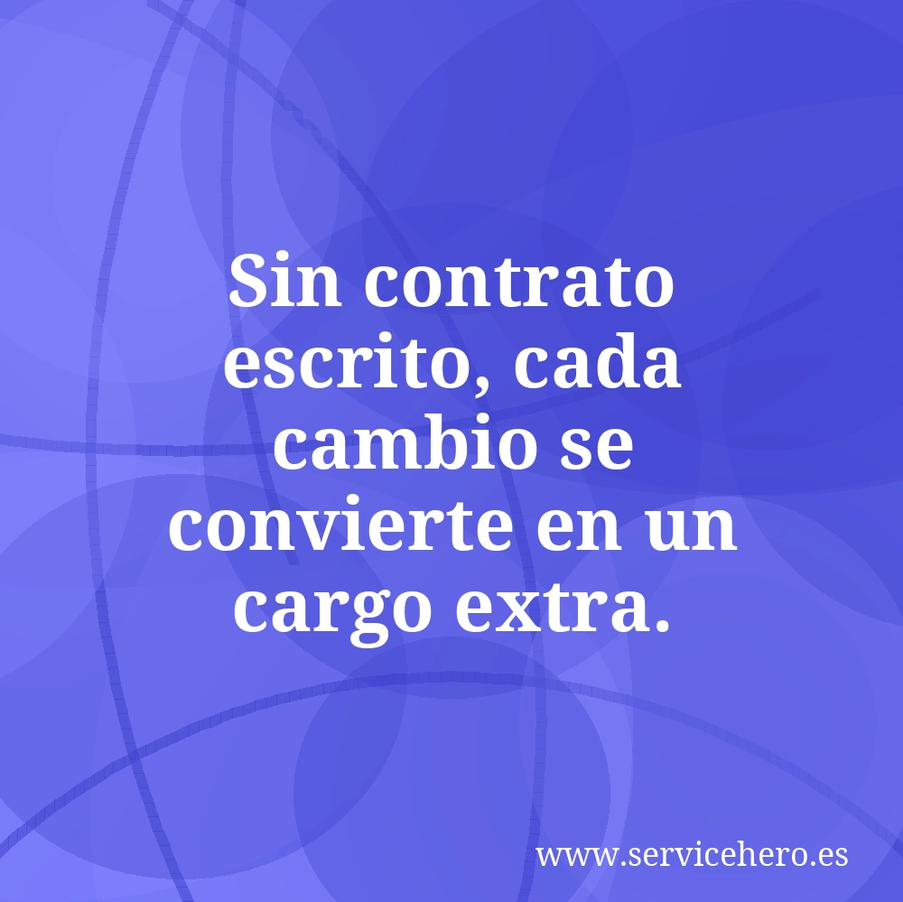 Sin contrato escrito, cada cambio se convierte en un cargo extra.
