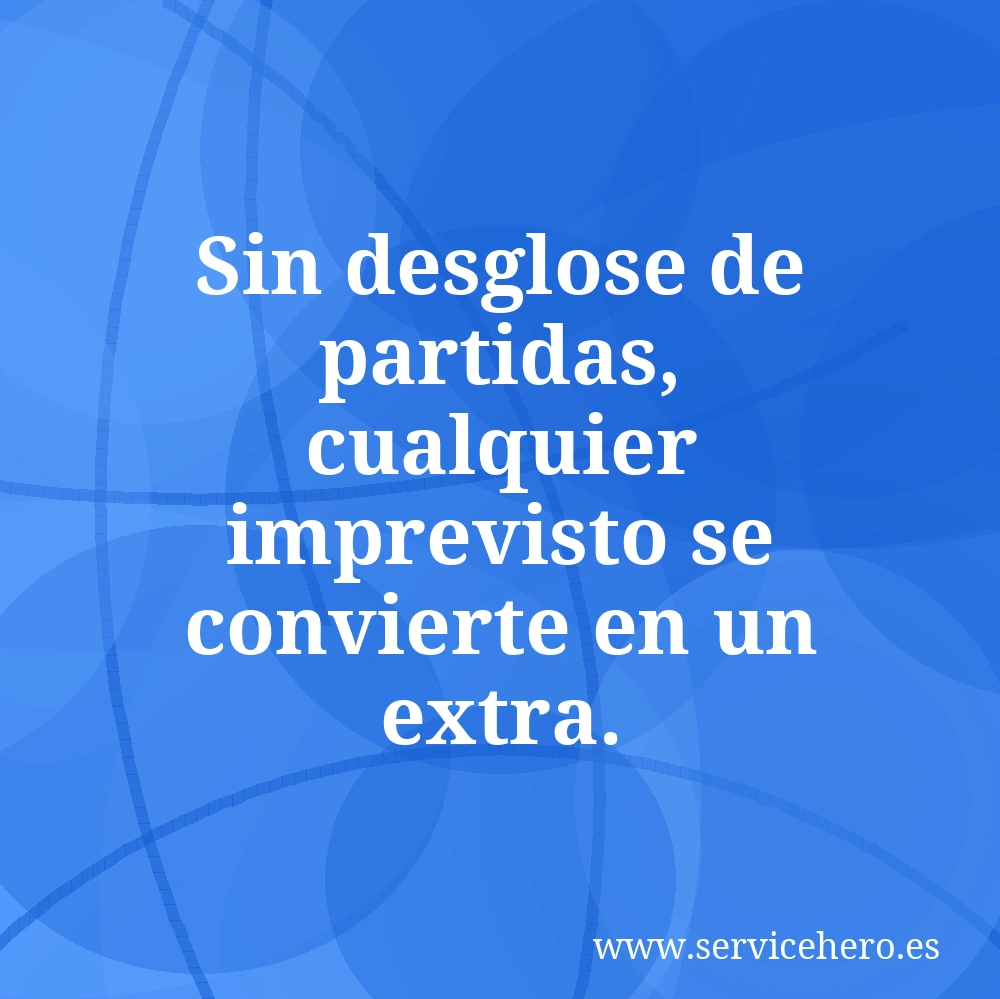 Sin desglose de partidas, cualquier imprevisto se convierte en un extra.