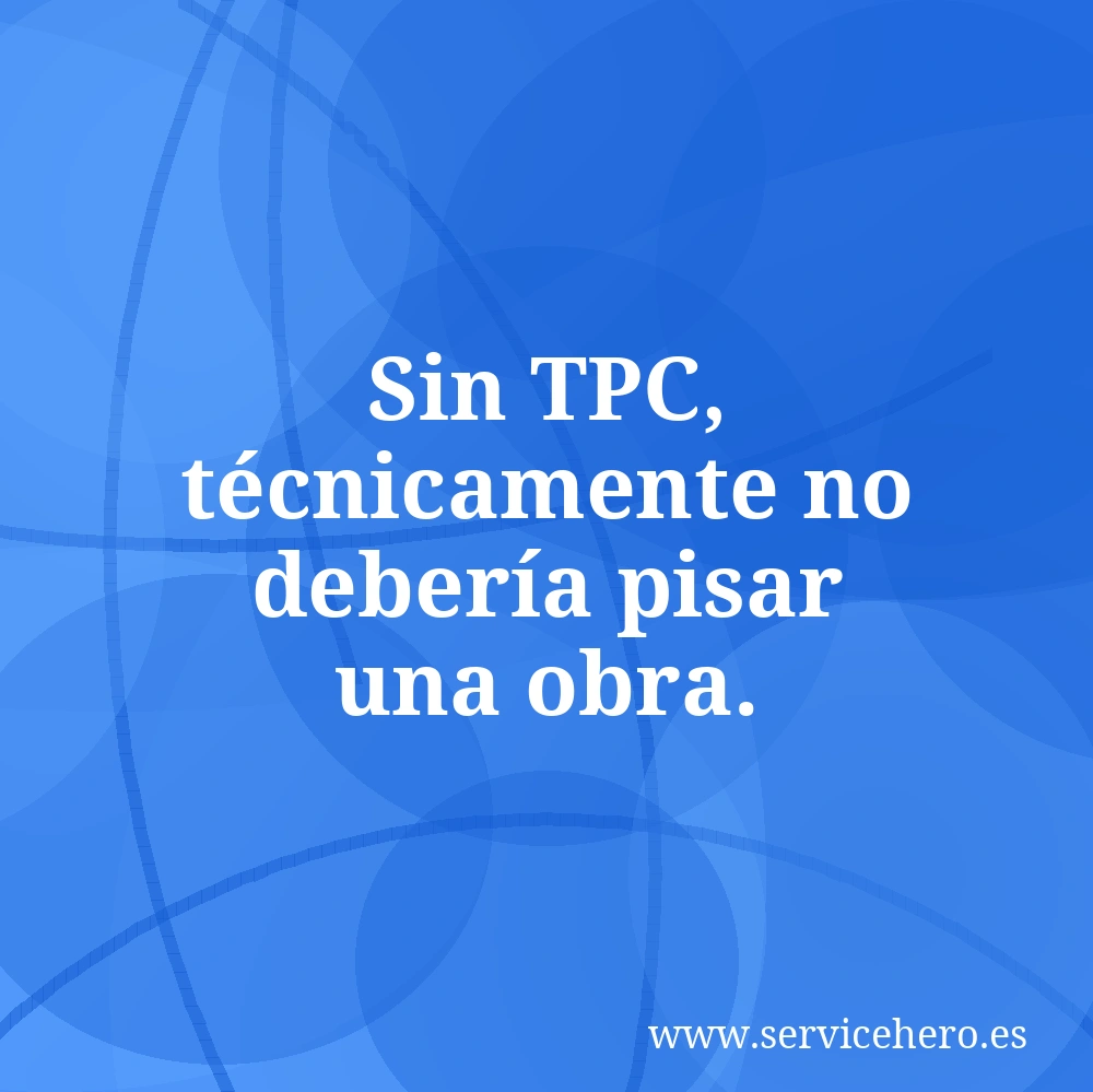 Sin TPC, técnicamente no debería pisar una obra.