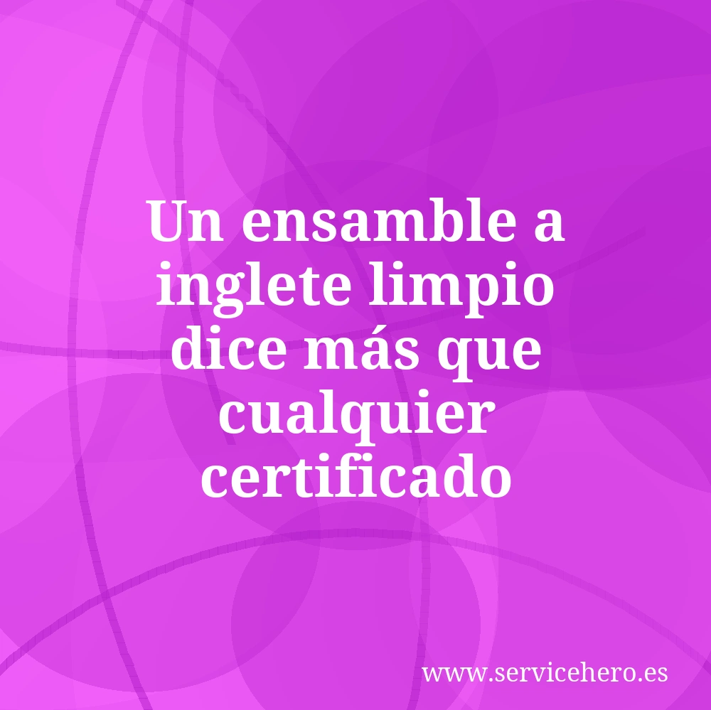 Un ensamble a inglete limpio dice más que cualquier certificado