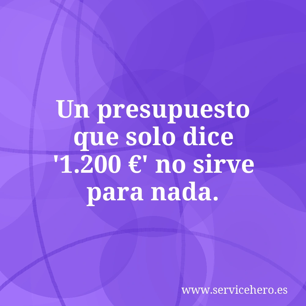 Un presupuesto que solo dice '1.200 €' no sirve para nada.