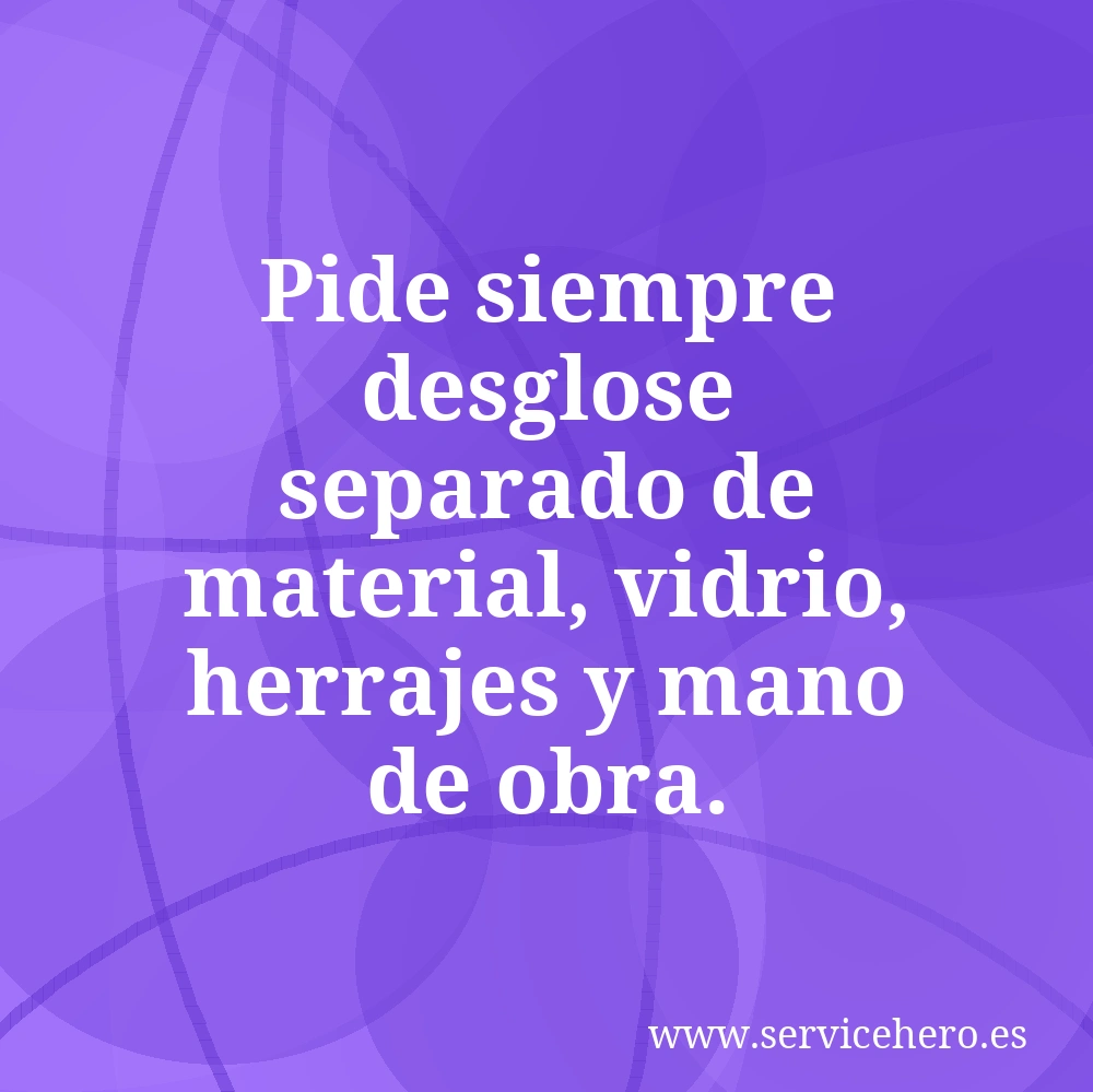 Pide siempre desglose separado de material, vidrio, herrajes y mano de obra.