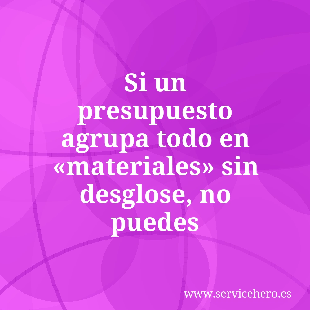 Si un presupuesto agrupa todo en «materiales» sin desglose, no puedes comparar nada.