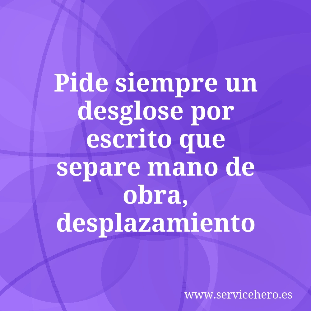 Pide siempre un desglose por escrito que separe mano de obra, desplazamiento y piezas.