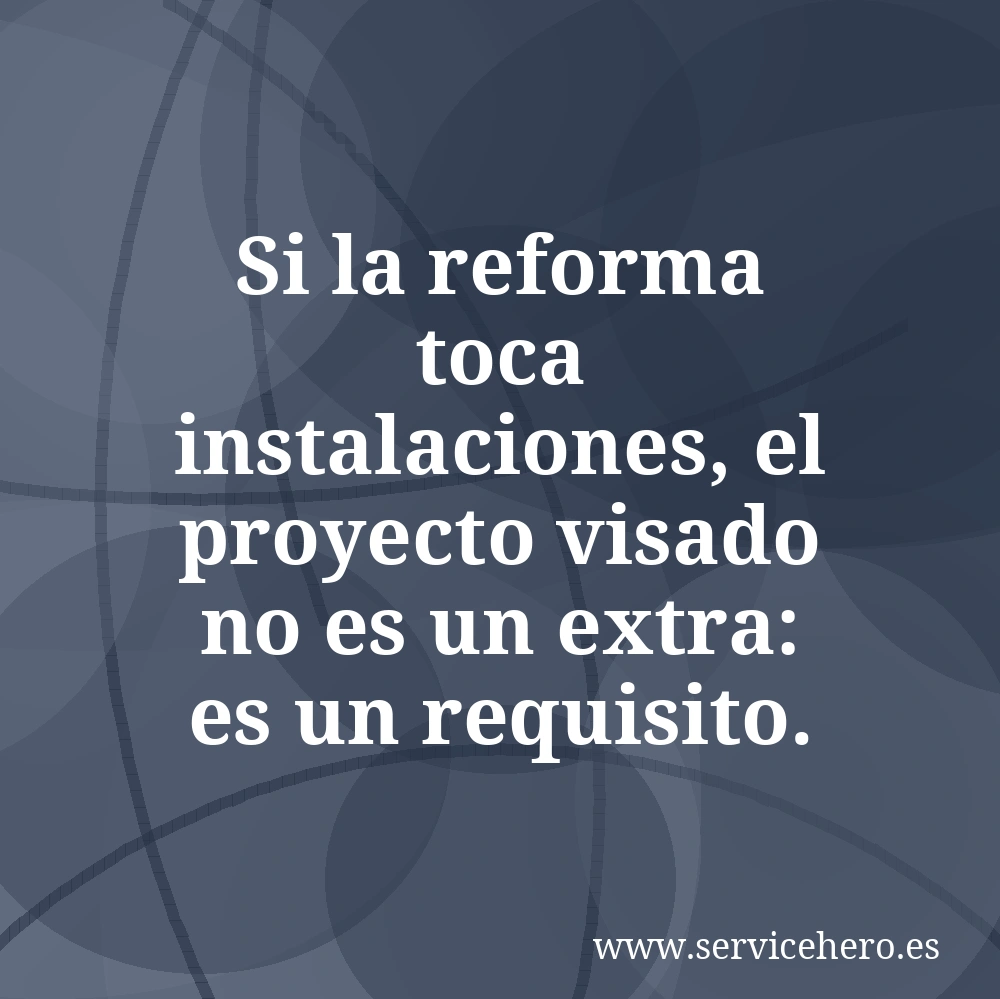 Si la reforma toca instalaciones, el proyecto visado no es un extra: es un requisito.